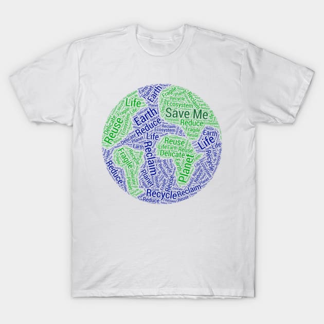 Save The Planet Word Cloud Art Save Me T-Shirt by ckandrus